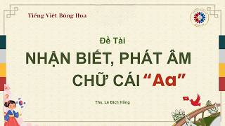 BÉ LÀM QUEN CHỮ CÁI A a /lớp Tiếng Việt Bông Hoa