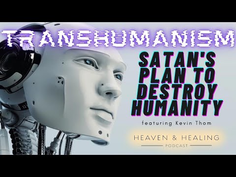 Transhumanism: Satan's Plan to Destroy Humanity | with Kevin Thom