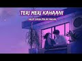 Teri Meri Kahaani| Slowed+Reverb Song Arijit Singh/Palak Muchhal  #gabbarisback #bollywood