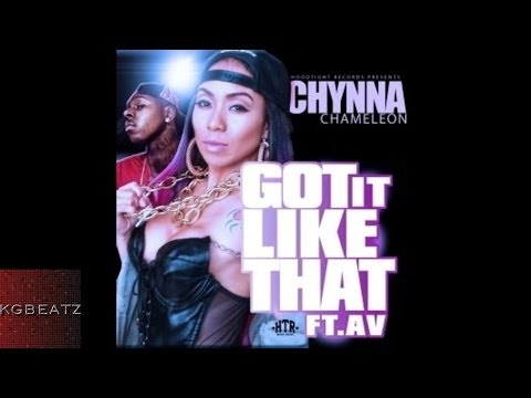 Chynna Chameleon ft. Av LMKR - Got It Like That [New 2014]