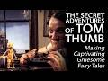 The Secret Adventures Of Tom Thumb Making Captivating Gruesome Fairy Tales