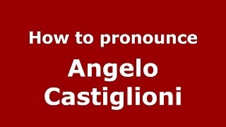 How to pronounce Angelo Castiglioni