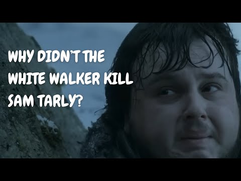 Why Didn’t the White Walker Kill Sam Tarly?
