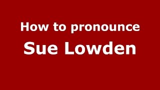 How to pronounce Sue Lowden