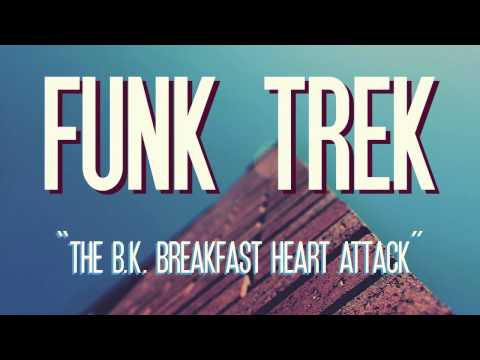 Funk Trek - The B.K. Breakfast Heart Attack
