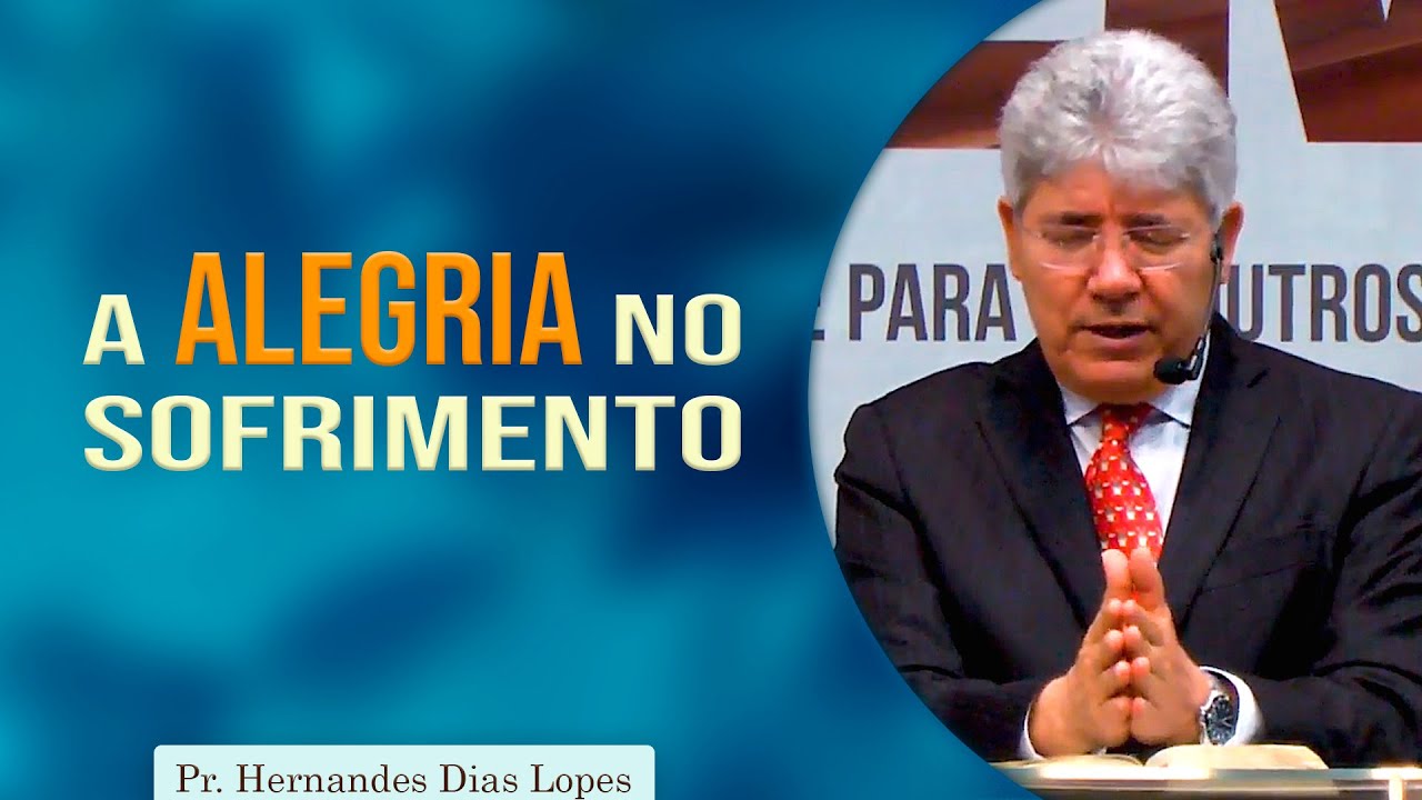 A alegria no sofrimento | Pr Hernandes Dias Lopes