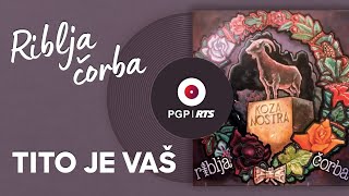 Riblja čorba - Tito je vaš | [Official Music Audio]