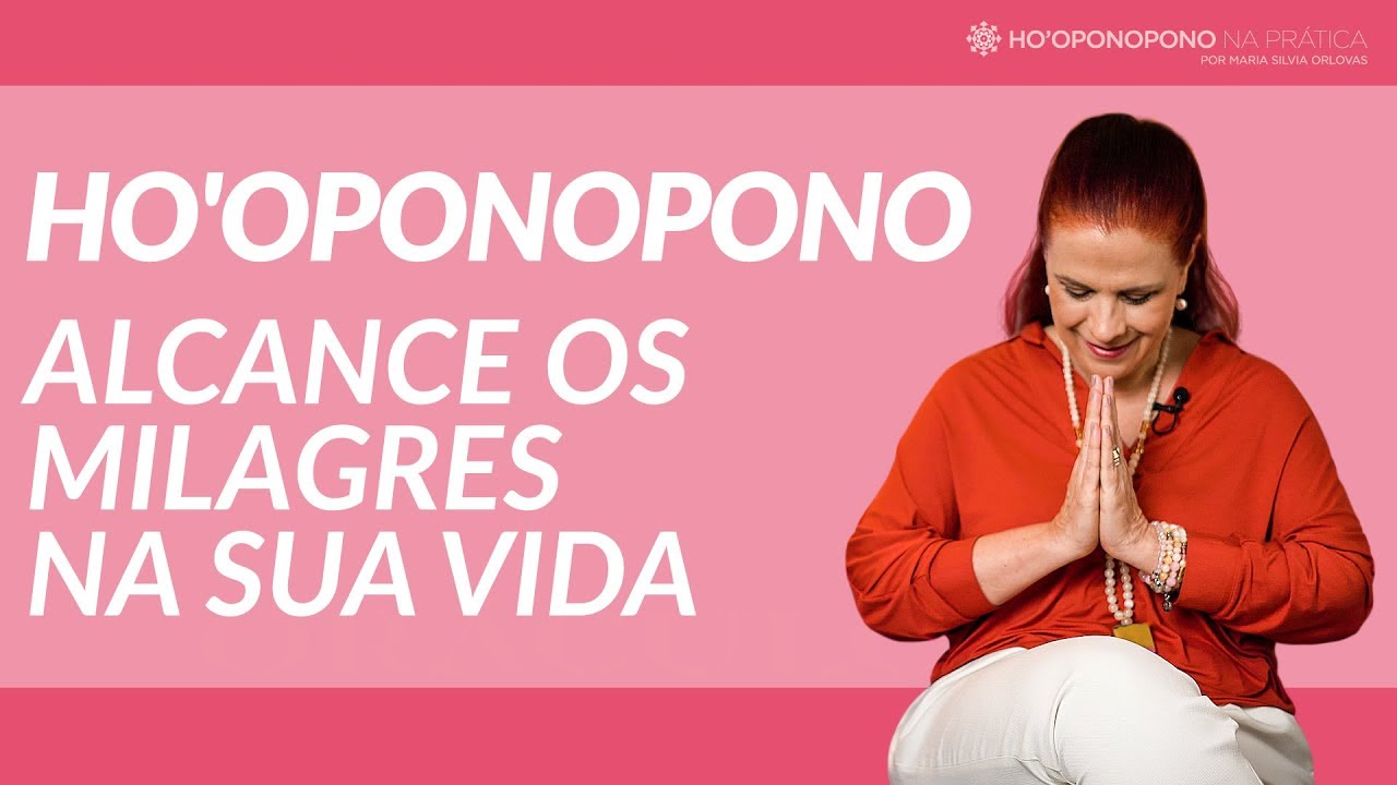 Ho'oponopono: alcance os milagres na sua vida