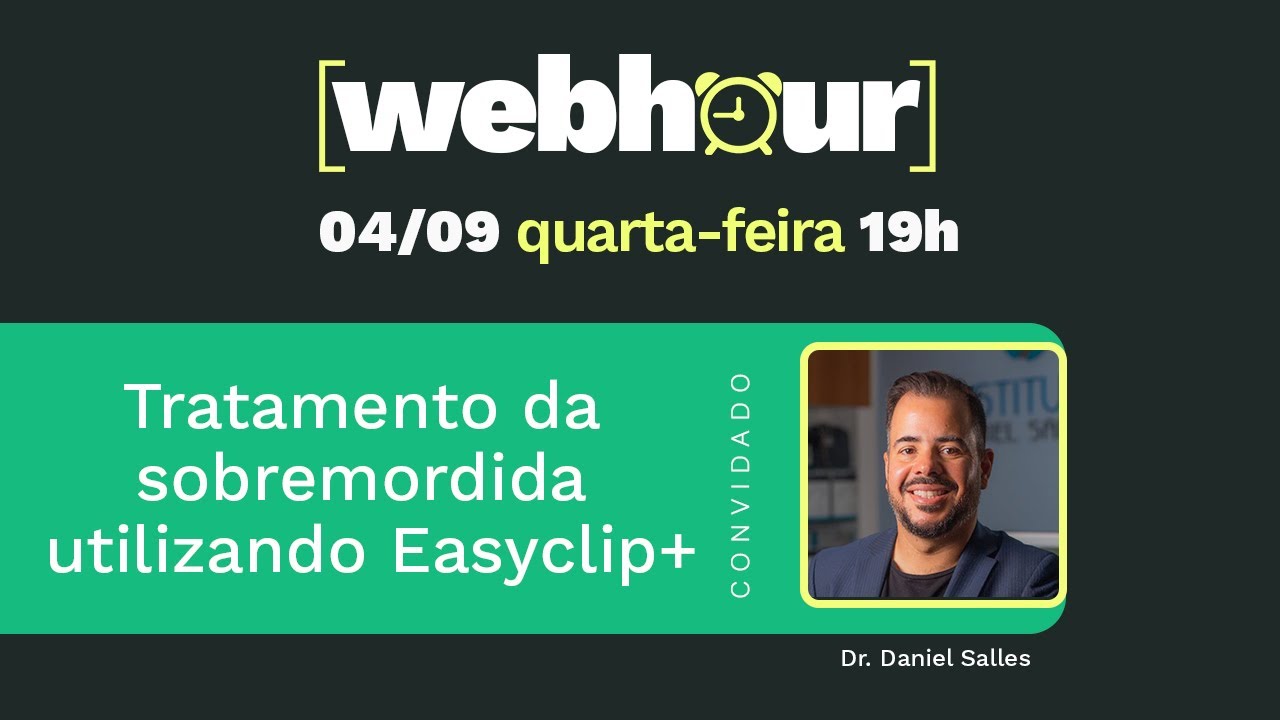 Webhour 04/09/24 - Tratamento da sobremordida utilizando Easyclip+ com Dr. Daniel Salles