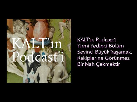 KALT'ın Podcast'i - 27. Bölüm: Sevinci Büyük Yaşamak, Rakiplerine Görünmez Bir Nah Çekmektir