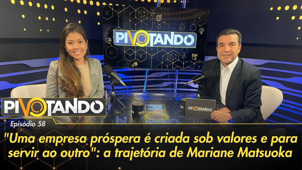 "Uma empresa próspera é criada sob valores e para servir": conheça Mariane Matsuoka | Pivotando #58