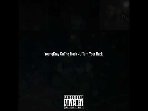 YoungDray OnThe Track - U Turn Your Back (Audio Music Video)