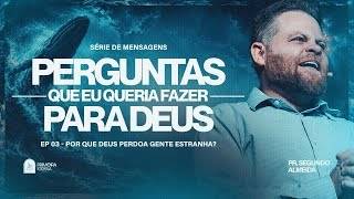 23.08 | Primeira Igreja | Celebração Dominical | Perguntas para Deus | Ep.03 | Pr. Segundo | 19h