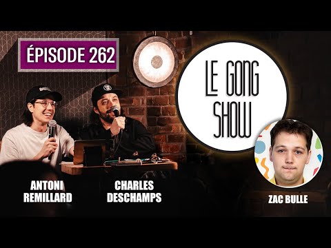 Le Gong Show - Ep.262 Zac Bulle
