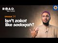 Ep. 34: Isn't Zakat Like Sadaqah? | Road to Return