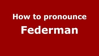 How to pronounce Federman
