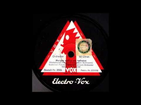 Morgen woll'n wir heiraten / Gabriel Formiggini & Orchester, Gesang Max Kuttner