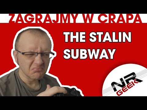 Zagrajmy w crapa #11 - The Stalin Subway (Najgorsze gry wg NRGeeka)