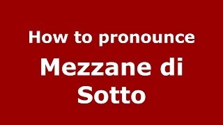 How to pronounce Mezzane Di Sotto