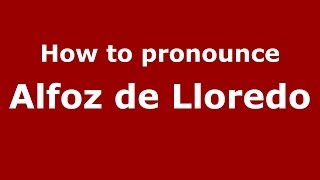 How to pronounce Alfoz De Lloredo