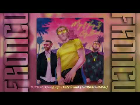 MIYO ft. Young Igi - Caly Swiat (FRONCU SMASH)