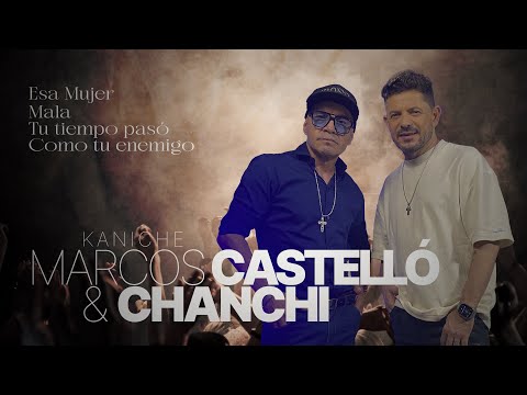 MARCOS CASTELLO "Kaniche", CHANCHI  Esa Mujer / Mala / Tu tiempo Pasó / Como tu Enemigo.
