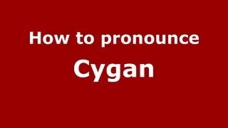 How to pronounce Cygan