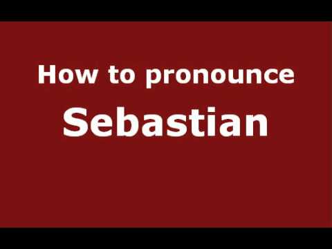 How to Pronounce Sebastian - PronounceNames.com