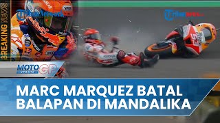 Marc Marquez Dipastikan Batal Ikuti Balapan di Sirkuit Mandalika, Kondisi Dinyatakan Tak Layak Ikut