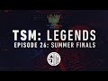 TSM: LEGENDS - Episode 26 - Summer Finals 