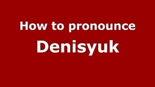 How to pronounce Denisyuk