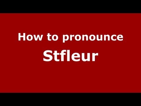 How to Pronounce Stfleur - PronounceNames.com