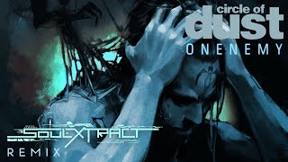 Circle of Dust - Onenemy (Soul Extract Remix)
