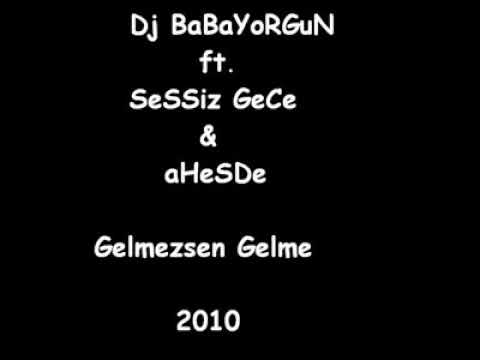 Dj Babayorgun Ft. Ahesde & Sessiz Gece - Gelmezsen Gelme 2010