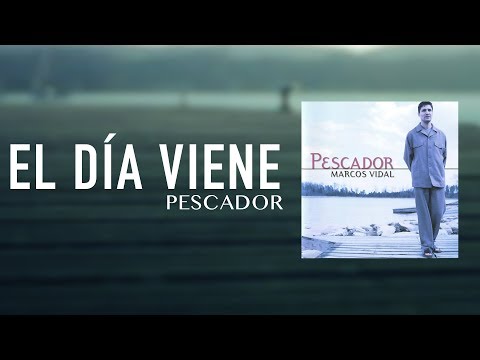 El Dia Viene - Marcos Vidal