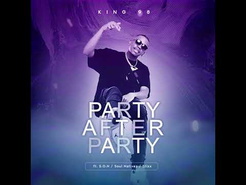 King 98 - Party After Party (feat. S.O.N., Soul Nativez, Stixx)