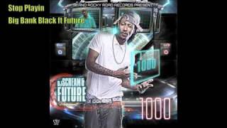 Big Bank Black ft Future - Stop Playin