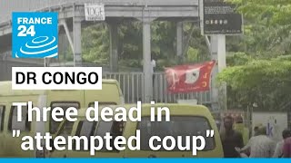 Three dead in "attempted coup" in DR Congo • FRANCE 24 English