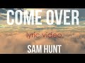 Come Over - Sam Hunt | Lyrics | HD 