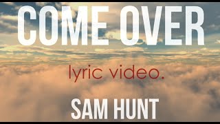 Come Over - Sam Hunt | Lyrics | HD