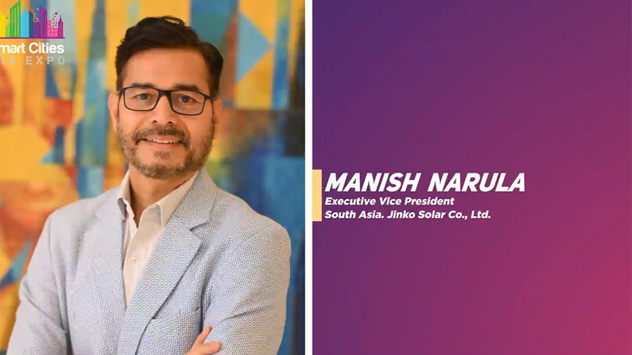 Let's Talk Smart Cities - In Conversation with Manish Narula, Executive VP, South Asia, Jinko Solar