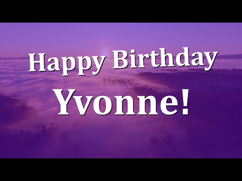 Happy Birthday Yvonne!  Have an Amazing Birthday!