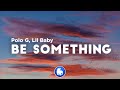 Polo G Be Something Clean Lyrics Ft Lil Baby