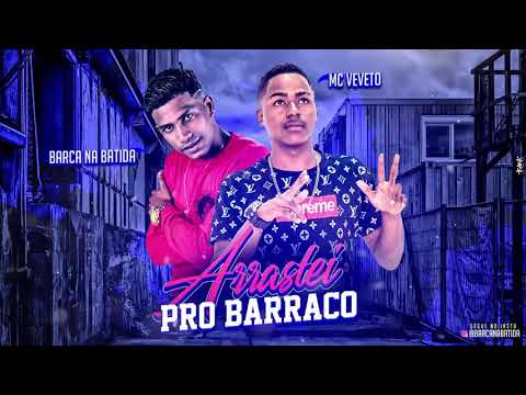 BARCA NA BATIDA E MC VEVETO - ARRASTEI PRO BARRACO - MUSICA NOVA