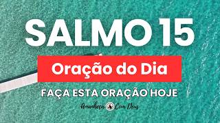 ???? [SALMO 15] Oração do Dia de Hoje | Poderosa Corrente de Oração????