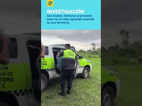San Andrés: Detienen al presunto autor de un robo agravado ocurrido en una ferretería