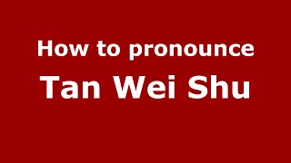How to pronounce Tan Wei Shu