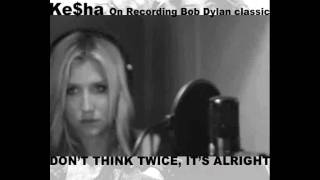 Ke$ha - Don&#39;t Think Twice, It&#39;s Alright (Bob Dylan Cover)