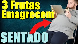 DESCUBRA Como emagrecer sentado com 3 frutas simples