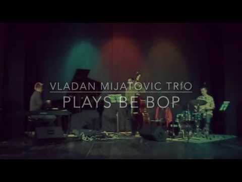 Vladan Mijatovic Trio Plays Be Bop - Mr. P.C.